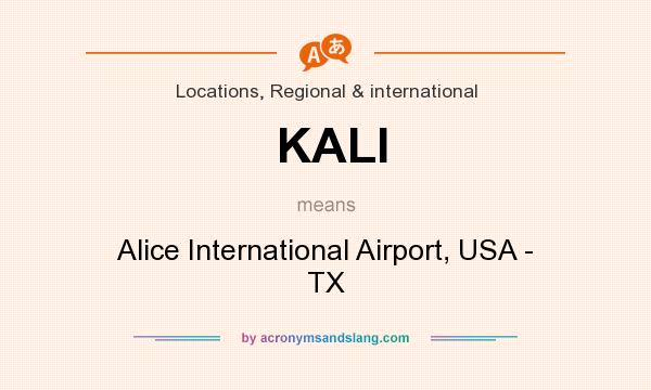 What does KALI mean? It stands for Alice International Airport, USA - TX