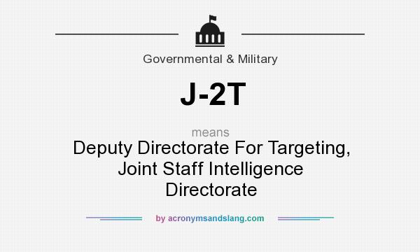 What does J-2T mean? It stands for Deputy Directorate For Targeting, Joint Staff Intelligence Directorate