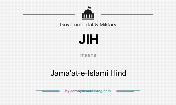 What does JIH mean? It stands for Jama`at-e-Islami Hind