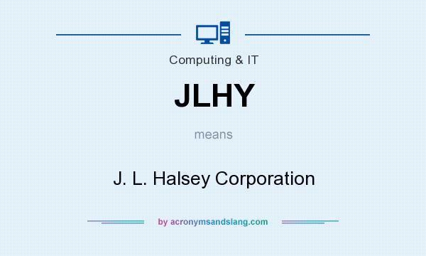 What does JLHY mean? It stands for J. L. Halsey Corporation