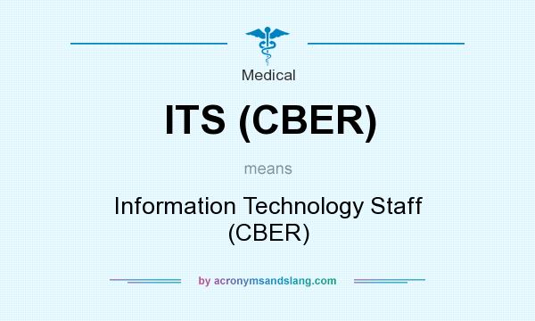 What does ITS (CBER) mean? It stands for Information Technology Staff (CBER)