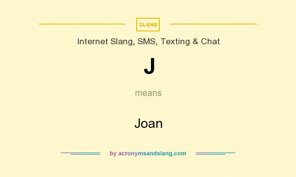 What does J mean? It stands for Joan