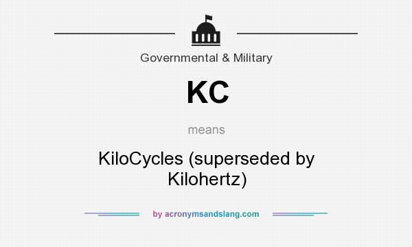 What does KC mean? It stands for KiloCycles (superseded by Kilohertz)