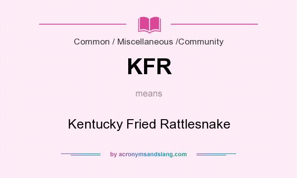 What does KFR mean? It stands for Kentucky Fried Rattlesnake