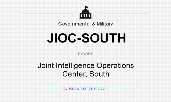 What does JIOC-SOUTH mean? It stands for Joint Intelligence Operations Center, South