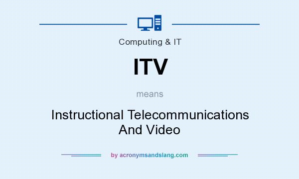 What does ITV mean? It stands for Instructional Telecommunications And Video