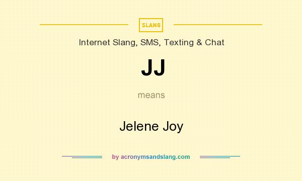 What does JJ mean? It stands for Jelene Joy