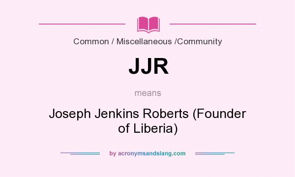 What does JJR mean? It stands for Joseph Jenkins Roberts (Founder of Liberia)