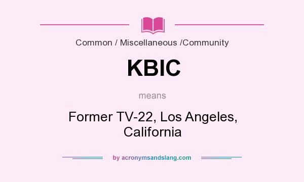 What does KBIC mean? It stands for Former TV-22, Los Angeles, California