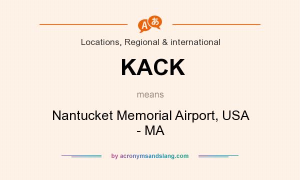 What does KACK mean? It stands for Nantucket Memorial Airport, USA - MA