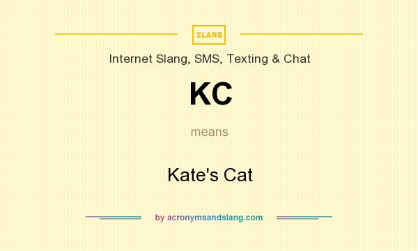 What does KC mean? It stands for Kate`s Cat