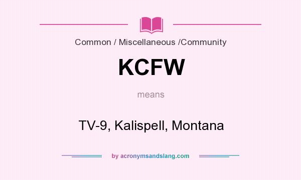 What does KCFW mean? It stands for TV-9, Kalispell, Montana
