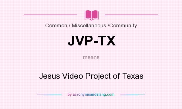 What does JVP-TX mean? It stands for Jesus Video Project of Texas