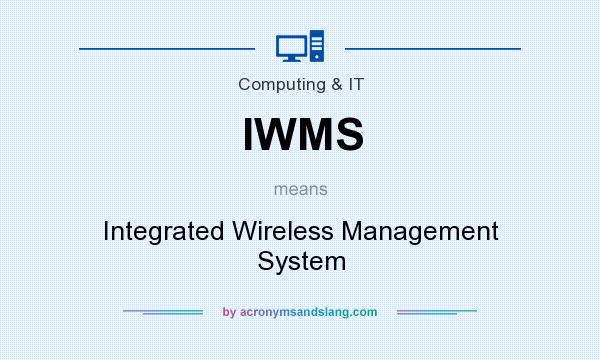 What does IWMS mean? It stands for Integrated Wireless Management System
