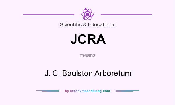What does JCRA mean? It stands for J. C. Baulston Arboretum