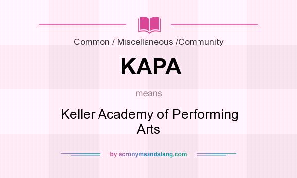 What does KAPA mean? It stands for Keller Academy of Performing Arts
