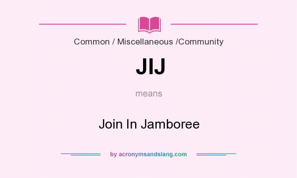 What does JIJ mean? It stands for Join In Jamboree