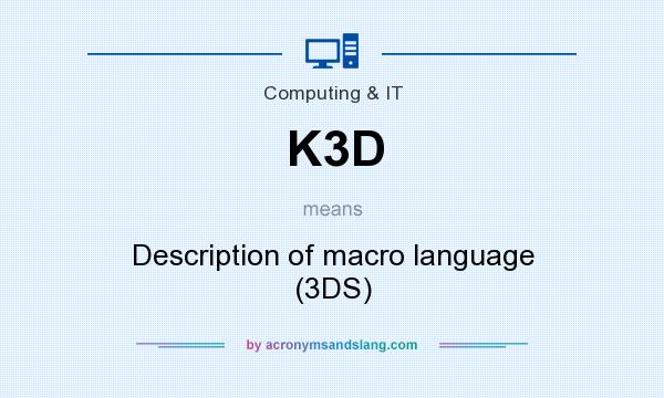 What does K3D mean? It stands for Description of macro language (3DS)