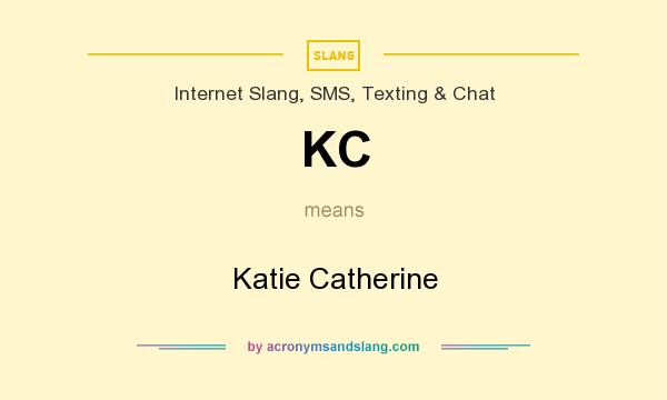 What does KC mean? It stands for Katie Catherine