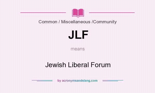 What does JLF mean? It stands for Jewish Liberal Forum