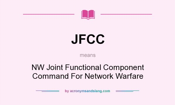 What does JFCC mean? It stands for NW Joint Functional Component Command For Network Warfare