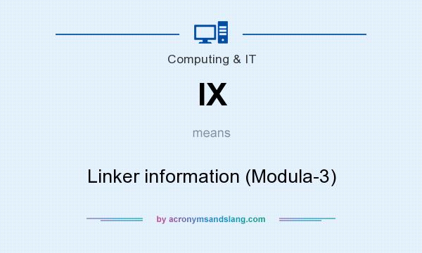 What does IX mean? It stands for Linker information (Modula-3)