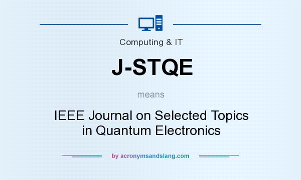 What does J-STQE mean? It stands for IEEE Journal on Selected Topics in Quantum Electronics