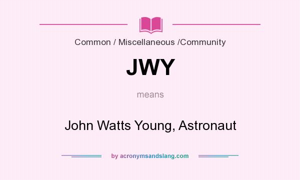 What does JWY mean? It stands for John Watts Young, Astronaut