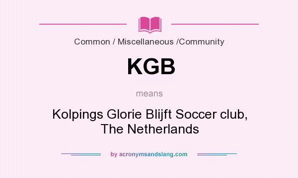 What does KGB mean? It stands for Kolpings Glorie Blijft Soccer club, The Netherlands