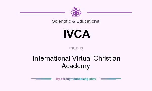 What does IVCA mean? It stands for International Virtual Christian Academy