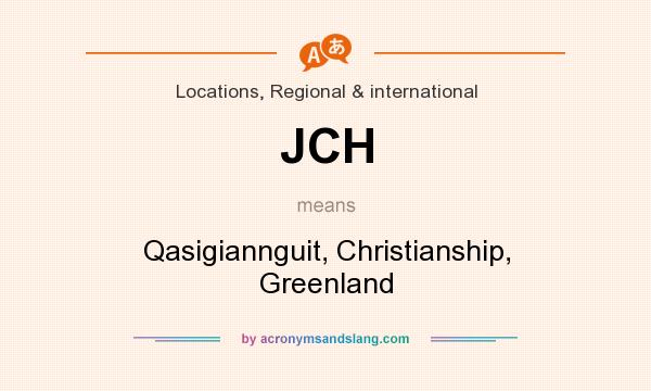 What does JCH mean? It stands for Qasigiannguit, Christianship, Greenland