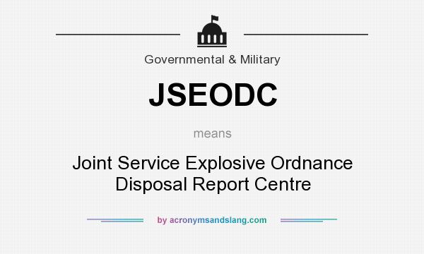What does JSEODC mean? It stands for Joint Service Explosive Ordnance Disposal Report Centre