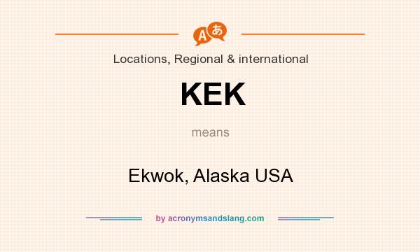 What does KEK mean? It stands for Ekwok, Alaska USA