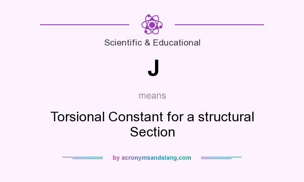 What does J mean? It stands for Torsional Constant for a structural Section