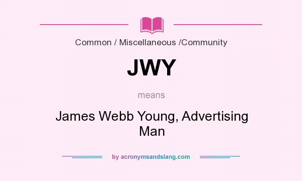 What does JWY mean? It stands for James Webb Young, Advertising Man