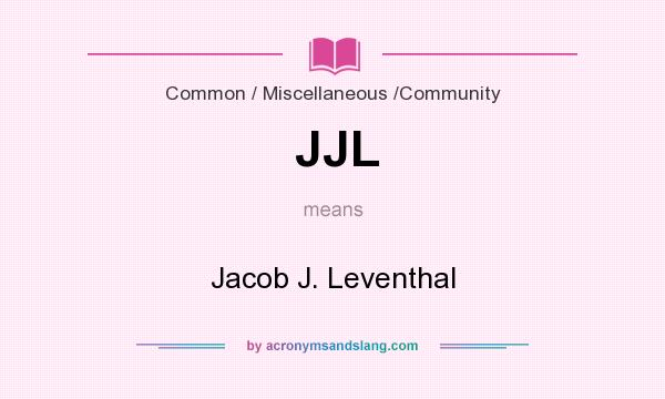 What does JJL mean? It stands for Jacob J. Leventhal