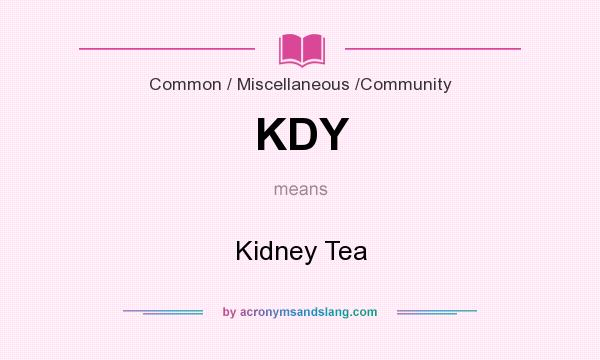 What does KDY mean? It stands for Kidney Tea