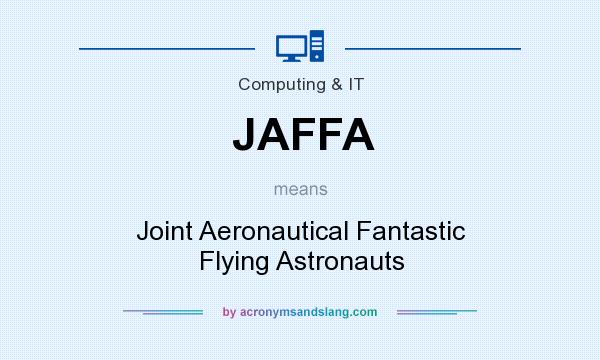 What does JAFFA mean? It stands for Joint Aeronautical Fantastic Flying Astronauts