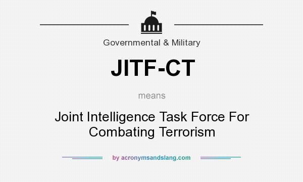 What does JITF-CT mean? It stands for Joint Intelligence Task Force For Combating Terrorism