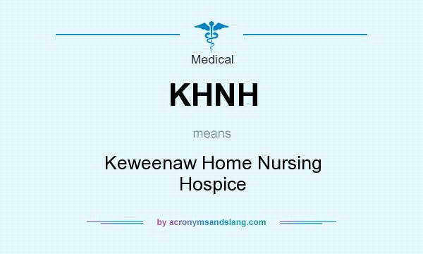 What does KHNH mean? It stands for Keweenaw Home Nursing Hospice