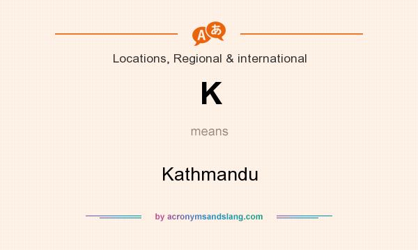 What does K mean? It stands for Kathmandu