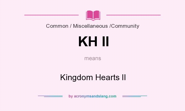What does KH II mean? It stands for Kingdom Hearts II