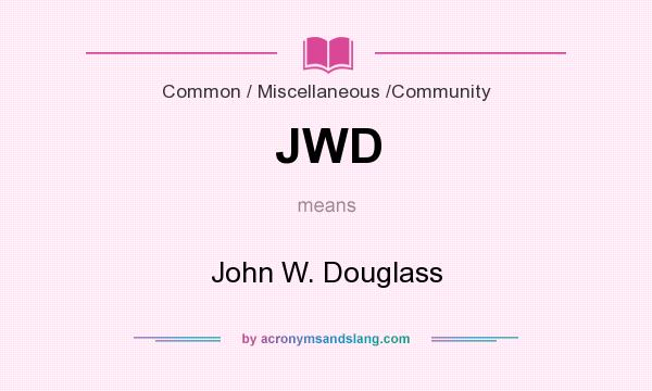 What does JWD mean? It stands for John W. Douglass