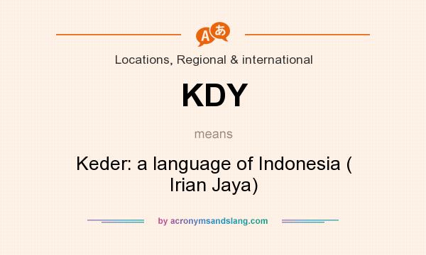 What does KDY mean? It stands for Keder: a language of Indonesia ( Irian Jaya)