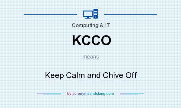 What does KCCO mean? It stands for Keep Calm and Chive Off