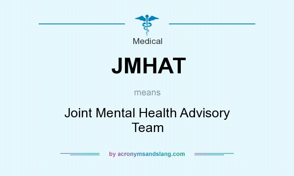 What does JMHAT mean? It stands for Joint Mental Health Advisory Team