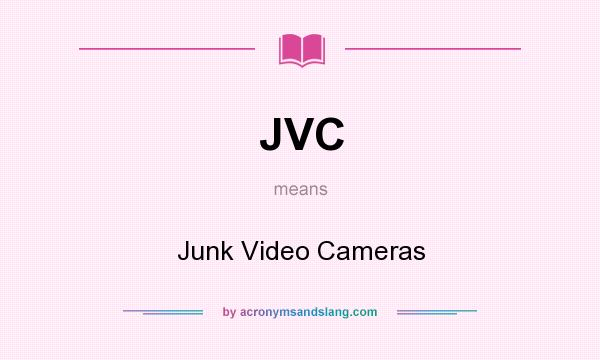 What does JVC mean? It stands for Junk Video Cameras