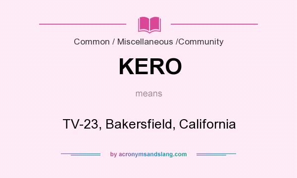 What does KERO mean? It stands for TV-23, Bakersfield, California