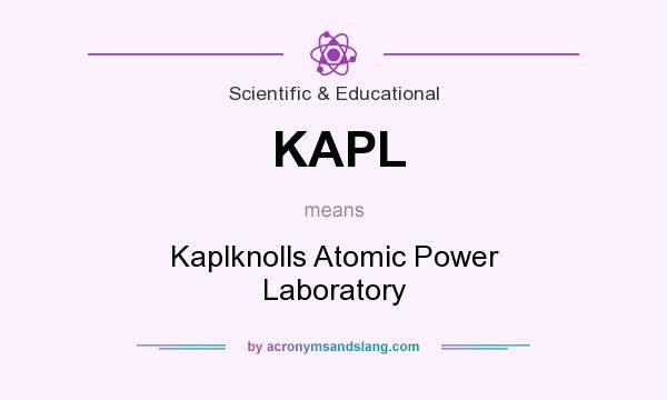 What does KAPL mean? It stands for Kaplknolls Atomic Power Laboratory