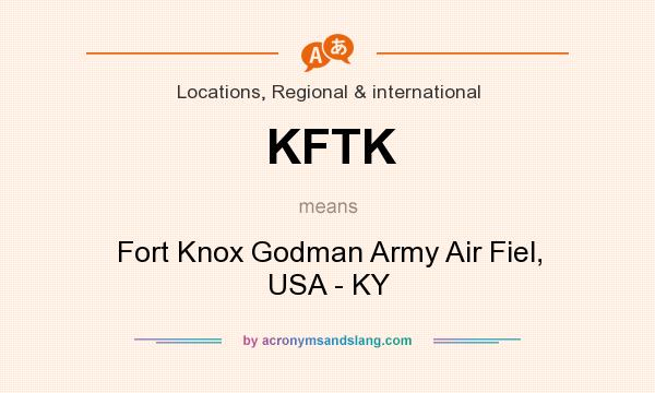 What does KFTK mean? It stands for Fort Knox Godman Army Air Fiel, USA - KY